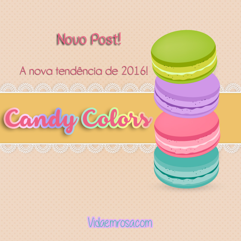 Blog "A Vida em Cor-de-Rosa" - Candy Colors | A tendência de 2016