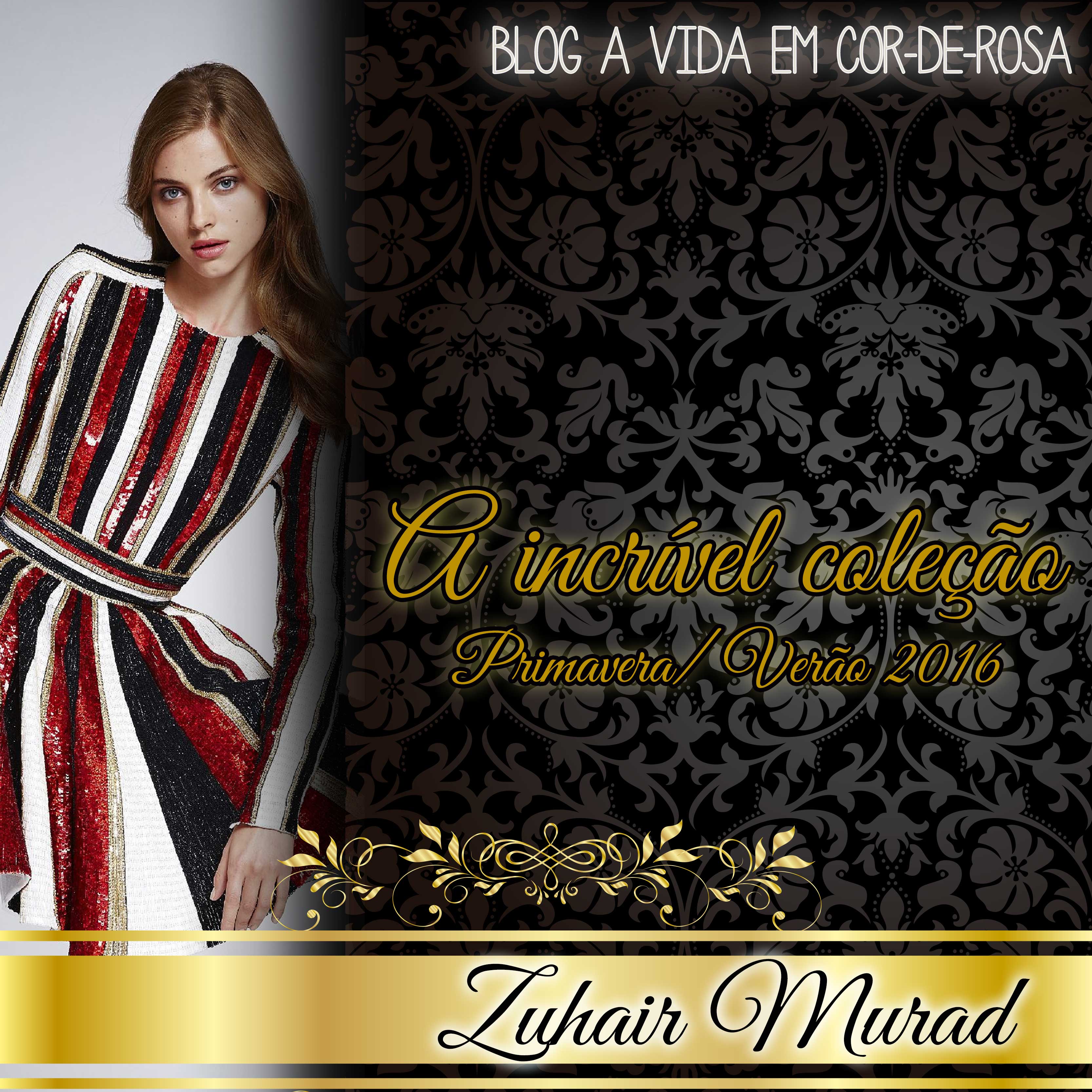 Blog "A Vida em Cor-de-Rosa" - Moda que inspira | Zuhair Murad Spring 2016
