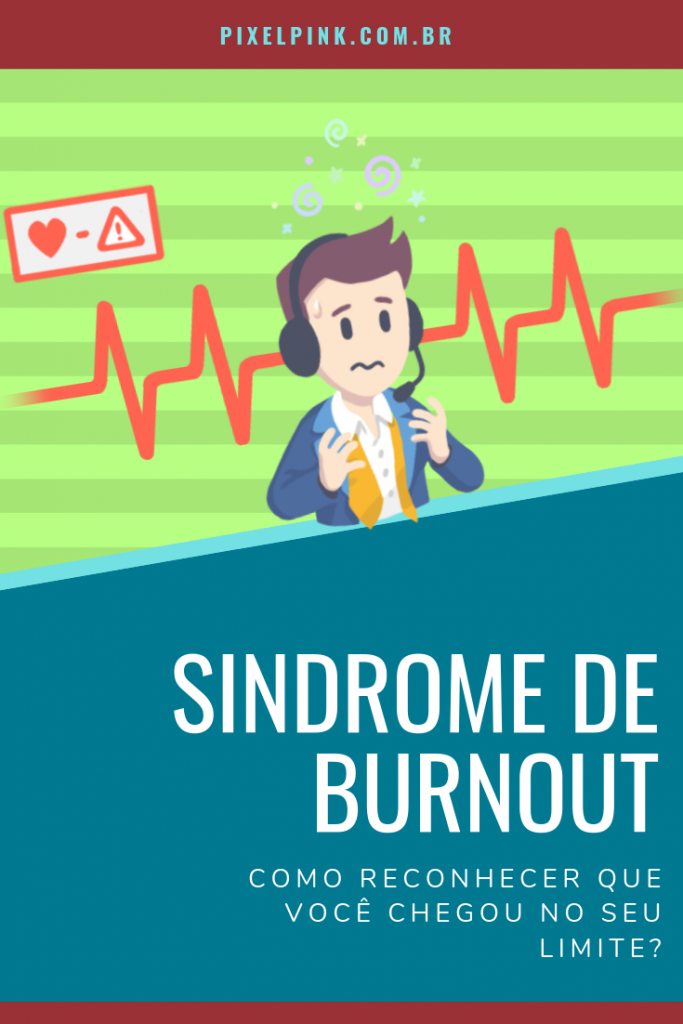 Síndrome de Burnout: Quando reconhecer que está na hora de parar?